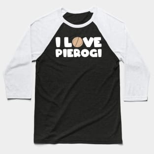 I love pierogi Baseball T-Shirt